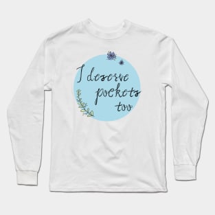 I Deserve Pockets Long Sleeve T-Shirt